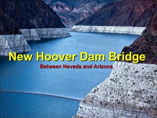 New Hoover Dam Bridge
Between Nevada and Arizona

 