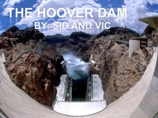 The Hoover Dam By: Sid and Vic  