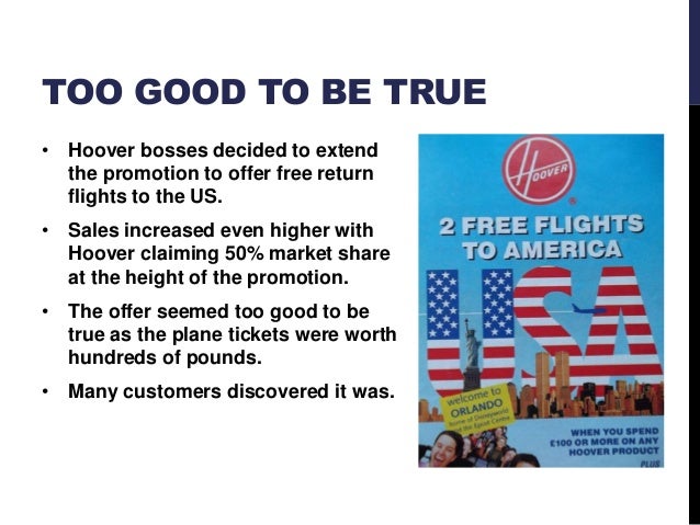 hoover flights fiasco Part of a bbc documentary highlighting business mistakes and marketing disasters this clip is all about the free flights promotion that ended up costing. hoover flights fiasco Part of a bbc documentary highlighting business mistakes and marketing disasters this clip is all about the free flights promotion that ended up costing.