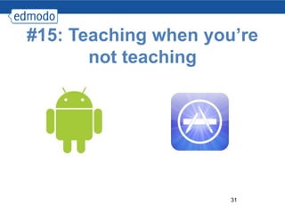 #15: Teaching when you’re
       not teaching




                      31
 