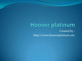 Created by :
http://www.hooverplatinum.net
 