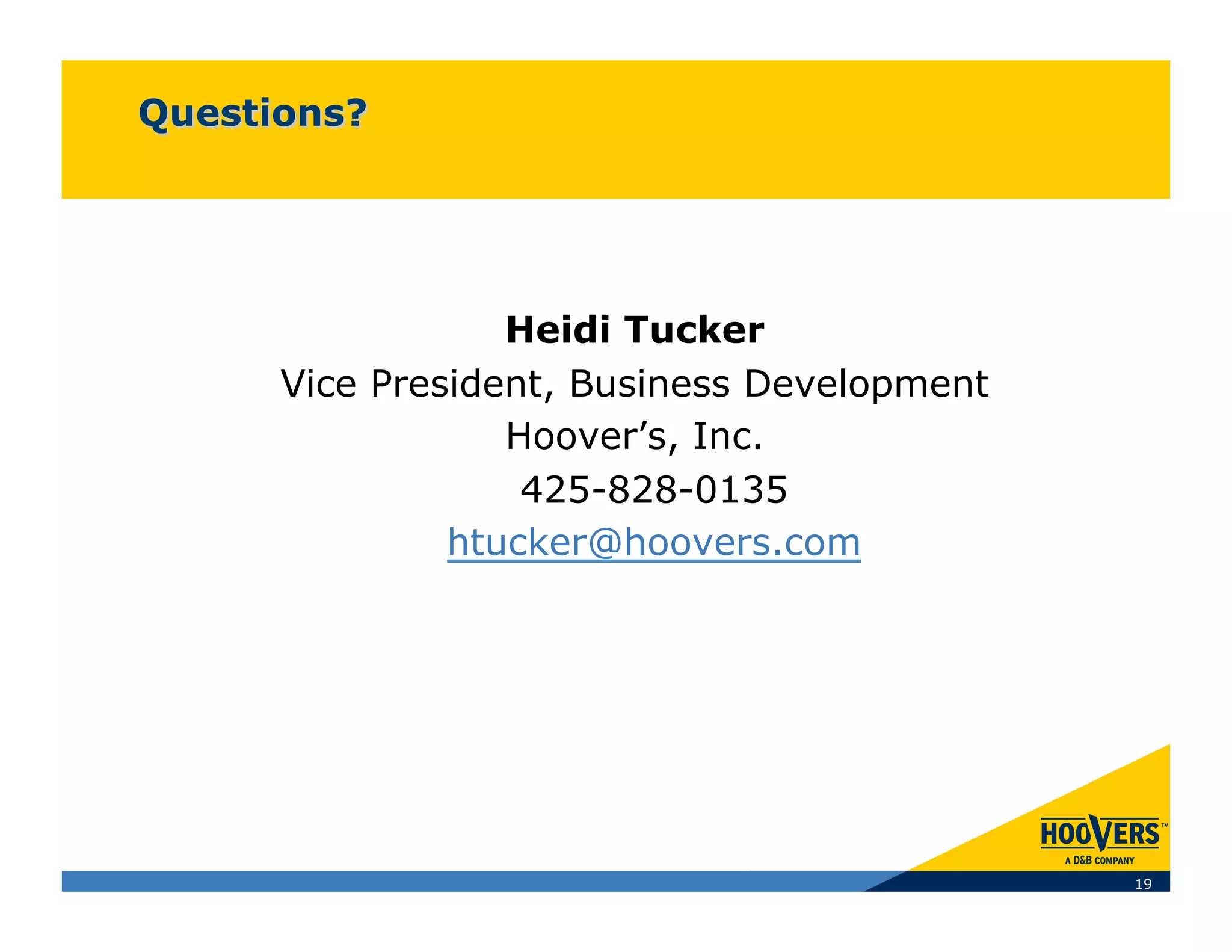 Heidi Tucker
Vice President, Business Development
            Hoover’s, Inc.
             425-828-0135
         htucker@hoovers.com




                                       19
 