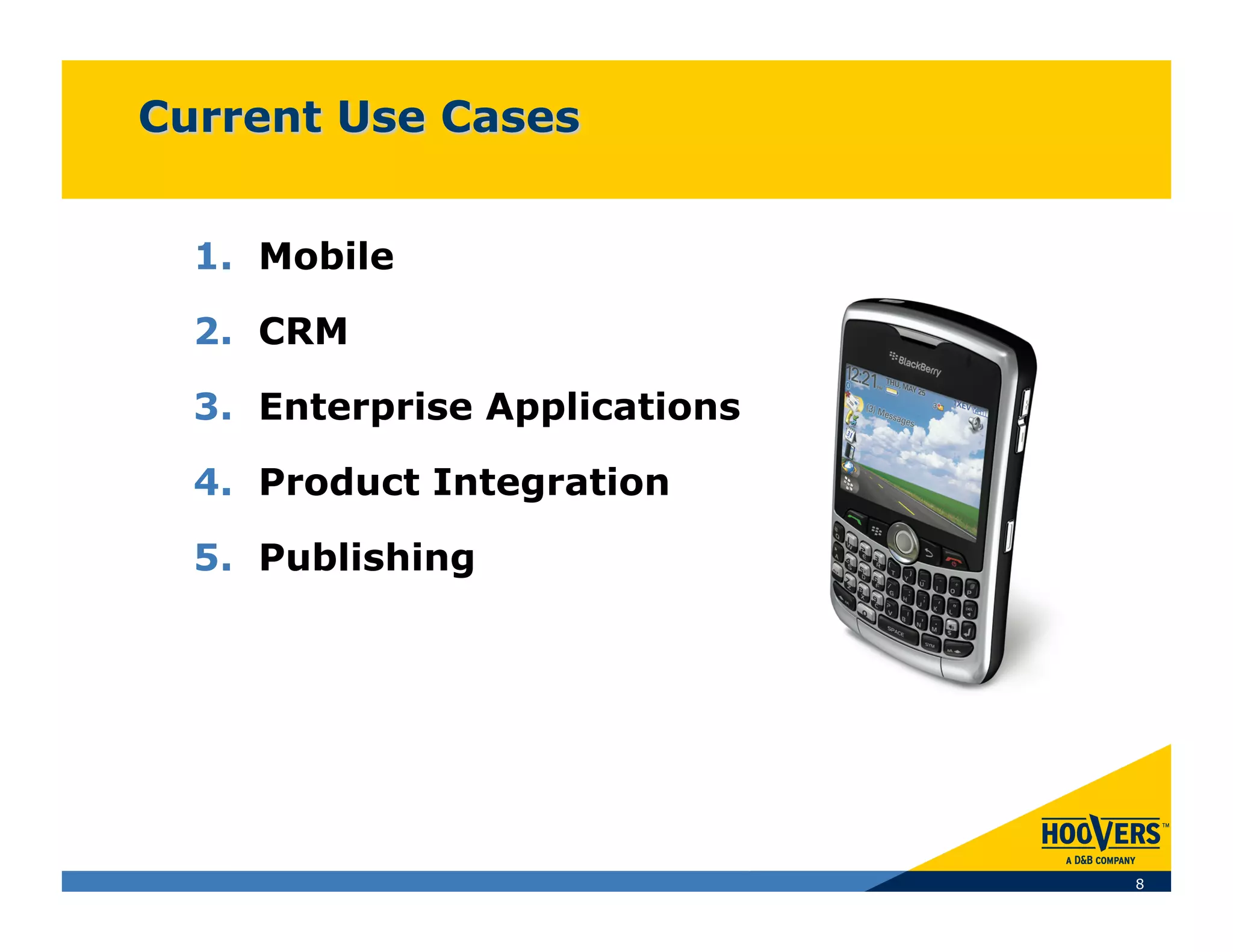 1.  Mobile

2.  CRM

3.  Enterprise Applications

4.  Product Integration

5.  Publishing




                              8
 