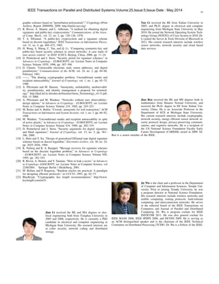 10
graphic schemes based on ”perturbation polynomials”,” Cryptology ePrint
Archive, Report 2009/098, 2009, http://eprint.iacr.org/.
[7] R. Rivest, A. Shamir, and L. Adleman, “A method for obtaining digital
signatures and public-key cryptosystems,” Communications. of the Assoc.
of Comp. Mach., vol. 21, no. 2, pp. 120–126, 1978.
[8] T. A. ElGamal, “A public-key cryptosystem and a signature scheme
based on discrete logarithms,” IEEE Transactions on Information Theory,
vol. 31, no. 4, pp. 469–472, 1985.
[9] H. Wang, S. Sheng, C. Tan, and Q. Li, “Comparing symmetric-key and
public-key based security schemes in sensor networks: A case study of
user access control,” in IEEE ICDCS, Beijing, China, 2008, pp. 11–18.
[10] D. Pointcheval and J. Stern, “Security proofs for signature schemes,” in
Advances in Cryptology - EUROCRYPT, ser. Lecture Notes in Computer
Science Volume 1070, 1996, pp. 387–398.
[11] D. Chaum, “Untraceable electronic mail, return addresses, and digital
pseudonyms,” Communications of the ACM, vol. 24, no. 2, pp. 84–88,
February 1981.
[12] ——, “The dinning cryptographer problem: Unconditional sender and
recipient untraceability,” Journal of Cryptology, vol. 1, no. 1, pp. 65–75,
1988.
[13] A. Pﬁtzmann and M. Hansen, “Anonymity, unlinkability, unobservabil-
ity, pseudonymity, and identity management a proposal for terminol-
ogy,” http://dud.inf.tu-dresden.de/literatur/Anon Terminology v0.31.pdf,
Feb. 15 2008.
[14] A. Pﬁtzmann and M. Waidner, “Networks without user observability–
design options.” in Advances in Cryptology - EUROCRYPT, ser. Lecture
Notes in Computer Science Volume 219, 1985, pp. 245–253.
[15] M. Reiter and A. Rubin, “Crowds: anonymity for web transaction,” ACM
Transactions on Information and System Security, vol. 1, no. 1, pp. 66–92,
1998.
[16] M. Waidner, “Unconditional sender and recipient untraceability in spite
of active attacks,” in Advances in Cryptology - EUROCRYPT, ser. Lecture
Notes in Computer Science Volume 434, 1989, pp. 302–319.
[17] D. Pointcheval and J. Stern, “Security arguments for digital signatures
and blind signatures,” Journal of Cryptology, vol. 13, no. 3, pp. 361–
396, 2000.
[18] L. Harn and Y. Xu, “Design of generalized ElGamal type digital signature
schemes based on discret logarithm,” Electronics Letters, vol. 30, no. 24,
pp. 2025–2026, 1994.
[19] K. Nyberg and R. A. Rueppel, “Message recovery for signature schemes
based on the discrete logarithm problem,” in Advances in Cryptology
- EUROCRYPT, ser. Lecture Notes in Computer Science Volume 950,
1995, pp. 182–193.
[20] R. Rivest, A. Shamir, and Y. Tauman, “How to leak a secret,” in Advances
in Cryptology–ASIACRYPT, ser. Lecture Notes in Computer Science, vol
2248/2001. Springer Berlin / Heidelberg, 2001.
[21] M. Bellare and P. Rogaway, “Random oracles are practical: A paradigm
for designing efﬁcient protocols,” in CCS’93, 1993, pp. 62–73.
[22] BlueKrypt, “Cryptographic key length recommendation,” http://www.
keylength.com/en/3/.
Jian Li received the BE and MA degrees in elec-
trical engineering both from Tsinghua University in
2005 and 2008, respectively. He is currently a PhD
candidate in electrical and computer engineering at
Michigan State University. His research interests are
in cyber security, network coding and distributed
storage.
Yun Li received the BE from Xidian University in
2005, and Ph.D. degree in electrical and computer
engineering from Michigan State University in May
2010. He joined the Network Operating System Tech-
nology Group (NOSTG) of Cisco System in 2010. Dr.
Li joined the Server & Tools Division of Microsoft in
2012. His current research interests include wireless
sensor networks, network security and cloud based
data services.
Jian Ren received the BS and MS degrees both in
mathematics from Shaanxi Normal University, and
received the Ph.D. degree in EE from Xidian Uni-
versity, China. He is an Associate Professor in the
Department of ECE at Michigan State University.
His current research interests include cryptography,
network security, energy efﬁcient sensor network se-
curity protocol design, privacy-preserving communi-
cations, and cognitive networks. He is a recipient of
the US National Science Foundation Faculty Early
Career Development (CAREER) award in 2009. Dr.
Ren is a senior member of the IEEE.
Jie Wu is the chair and a professor in the Department
of Computer and Information Sciences, Temple Uni-
versity. Prior to joining Temple University, he was
a program director at National Science Foundation.
His research interests include wireless networks and
mobile computing, routing protocols, fault-tolerant
computing, and interconnection networks. He serves
in the editorial board of the IEEE Transactions on
Computers and Journal of Parallel and Distributed
Computing. Dr. Wu is program cochair for IEEE
INFOCOM 2011. He was also general cochair for
IEEE MASS 2006, IEEE IPDPS 2008, and DCOSS 2009. He is serving as
an ACM distinguished speaker and is the chairman of the IEEE Technical
Committee on Distributed Processing (TCDP). Dr. Wu is a Fellow of the IEEE.
IEEE Transactions on Parallel and Distributed Systems,Volume:25,Issue:5,Issue Date : May.2014
 