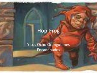 Hop-Frog Y Los Ocho Orangutanes Encadenados 