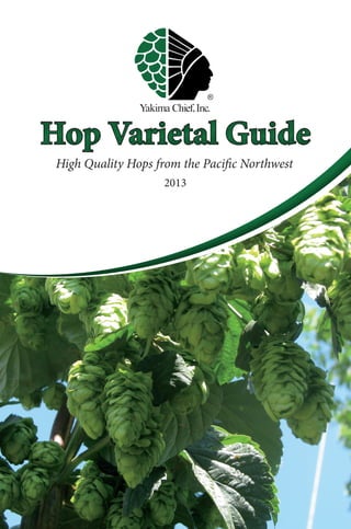 Hop Varietal GuideHop Varietal Guide
High Quality Hops from the Pacific Northwest
2013
 