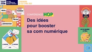 CONFÉRENCE HOP
Des idées
pour booster
sa com numérique
HOP
 