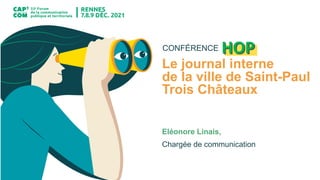 HOP
CONFÉRENCE
Le journal interne
de la ville de Saint-Paul
Trois Châteaux
Eléonore Linais,
Chargée de communication
 