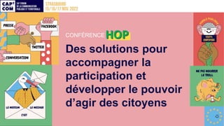 CONFÉRENCE HOP
Des solutions pour
accompagner la
participation et
développer le pouvoir
d’agir des citoyens
HOP
 