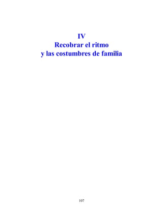 IV
Recobrar el ritmo
y las costumbres de familia
107
 