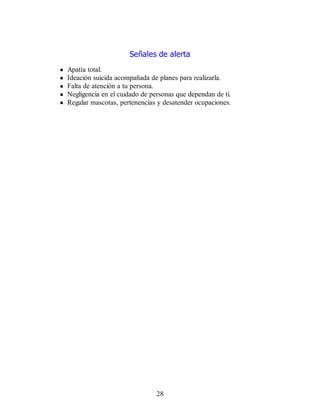 Señales de alerta
Apatía total.
Ideación suicida acompañada de planes para realizarla.
Falta de atención a tu persona.
Negligencia en el cuidado de personas que dependan de ti.
Regalar mascotas, pertenencias y desatender ocupaciones.
28
 