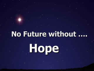 No Future without …. Hope 