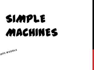 SIMPLE
MACHINES
 