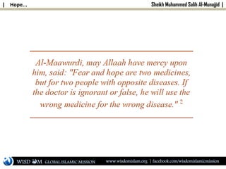 | Hope... Sheikh Muhammed Salih Al-Munajjid |
WISD M www.wisdomislam.org | facebook.com/wisdomislamicmissionGLOBAL ISLAMIC MISSION
 