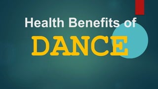 Health Benefits of
DANCE
 