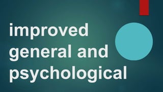 improved
general and
psychological
 