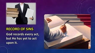 RECORD OF SINS
God records every act,
but He has yet to act
upon it.
 