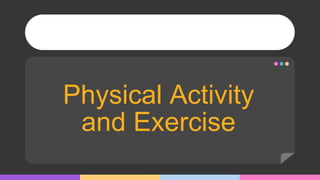 Physical Activity
and Exercise
 
