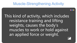 Muscle-Strengthening Activity
This kind of activity, which includes
resistance training and lifting
weights, causes the bo...