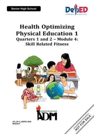 Health Optimizing
Physical Education 1
Quarters 1 and 2 – Module 4:
Skill Related Fitness
CO_Q1-2_HOPE1 SHS
Module4
 