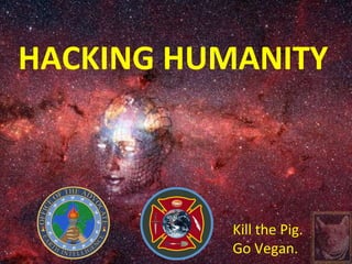 HACKING HUMANITY Kill the Pig. Go Vegan. 