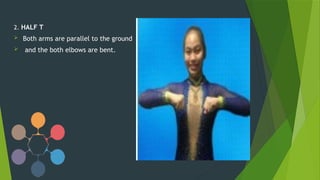 2. HALF T
 Both arms are parallel to the ground
 and the both elbows are bent.
 