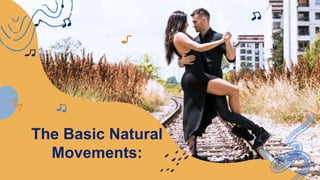 The Basic Natural
Movements:
 