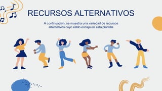 RECURSOS ALTERNATIVOS
A continuación, se muestra una variedad de recursos
alternativos cuyo estilo encaja en esta plantilla
 