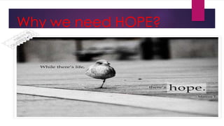 Why we need HOPE?
 