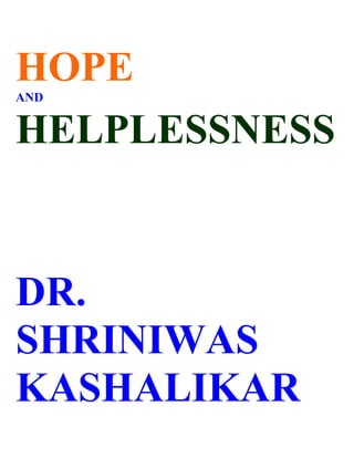 HOPE
AND


HELPLESSNESS


DR.
SHRINIWAS
KASHALIKAR
 