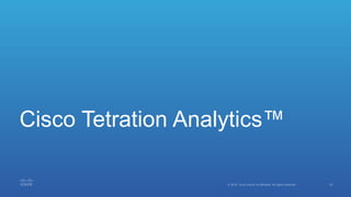 Cisco Tetration Analytics™
 