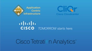 Cisco Cloudcenter
Application
Centric
Infrastructure
 