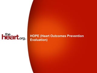 HOPE (Heart Outcomes Prevention
Evaluation)
 