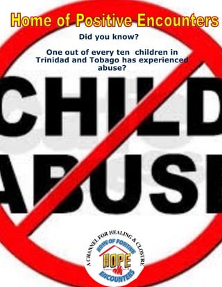 Did you know?
One out of every ten children in
Trinidad and Tobago has experienced
abuse?
 