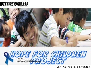 HOPE FOR CHILDREN
 Contact
    PROJECT
 tieutruc.hinh@aiesec.net
 