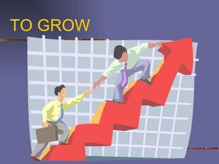 TO GROW 