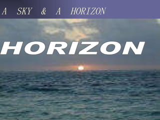 A  SKY  &  A  HORIZON HORIZON 