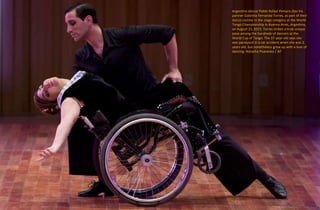 Argentine dancer Pablo Rafael Pereyra dips his
partner Gabriela Fernanda Torres, as part of their
dance routine in the stage category at the World
Tango Championship in Buenos Aires, Argentina,
on August 21, 2015. Torres strikes a truly unique
pose among the hundreds of dancers at the
World Cup of Tango. The 37-year-old says she
was paralyzed in a car accident when she was 2
years old, but nonetheless grew up with a love of
dancing. Natacha Pisarenko / AP
 