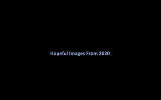 Hopeful Images from 2020 | PPT