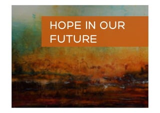 HOPE IN OUR
FUTURE
 