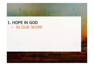1. HOPE IN GOD
• IN OUR WORK
 