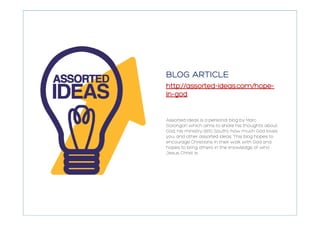 Assorted Ideas is a personal blog by Marc
Sorongon which aims to share his thoughts about
God, his ministry (B1G South), how much God loves
you, and other assorted ideas. This blog hopes to
encourage Christians in their walk with God and
hopes to bring others in the knowledge of who
Jesus Christ is.
 