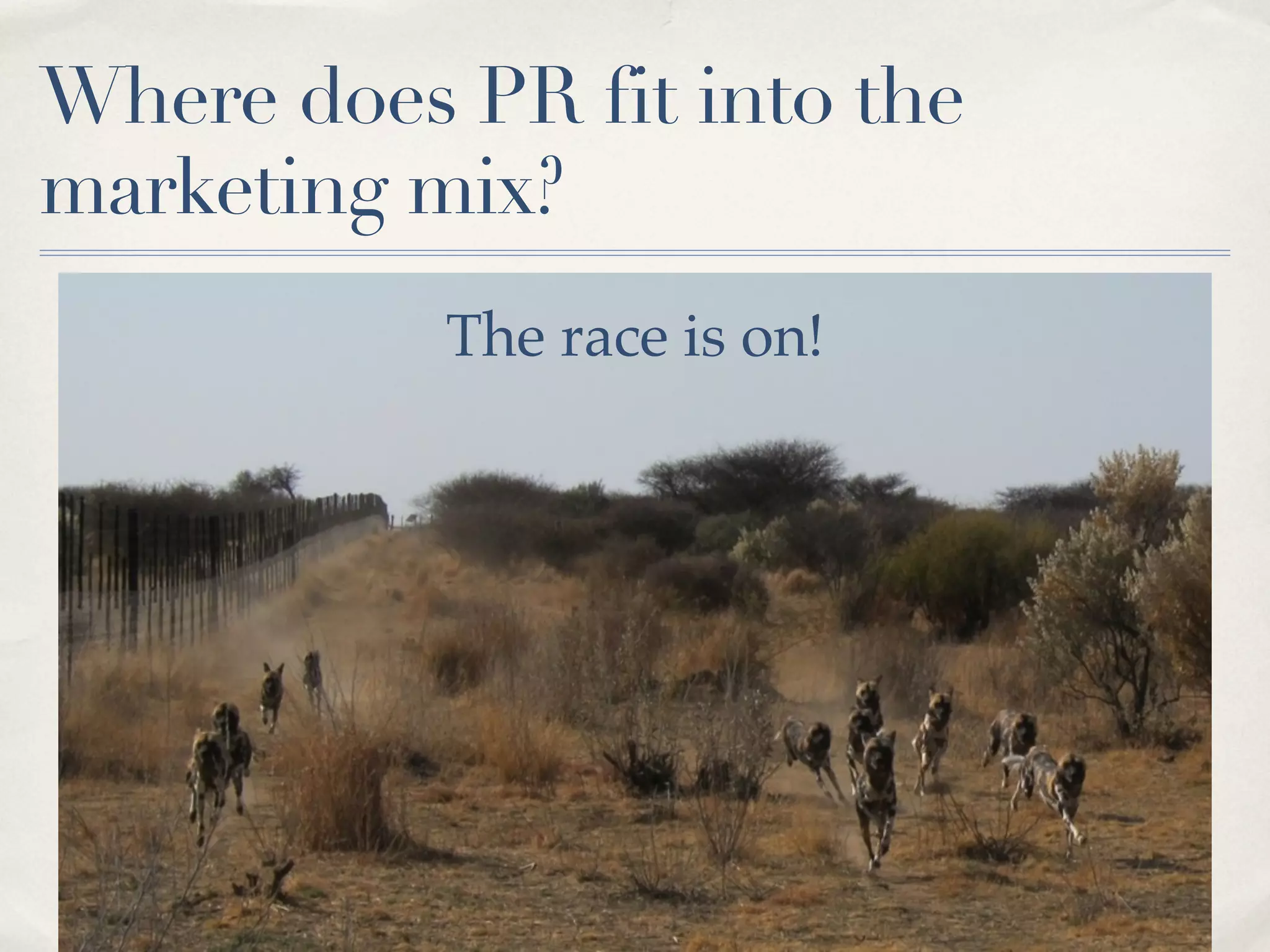 Where does PR fit into the
marketing mix?
           The race is on!
 