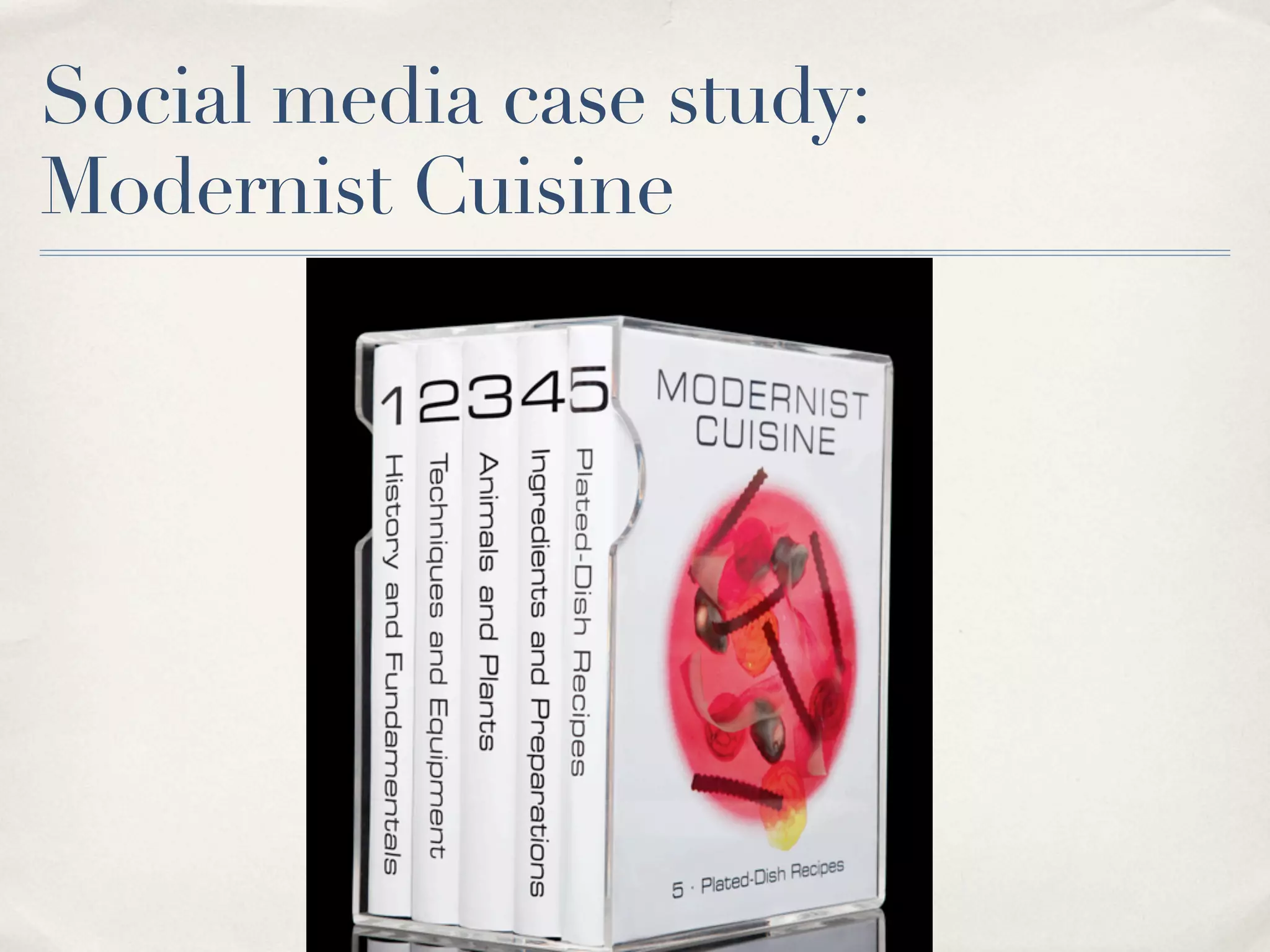 Social media case study:
Modernist Cuisine
 