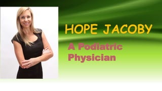 HOPE JACOBY
A Podiatric
Physician
 