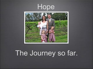 Hope
The Journey so far.
 
