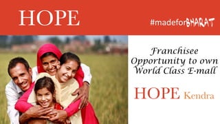 HOPE #madeforbharat
Franchisee
Opportunity to own
World Class E-mall
HOPE Kendra
 