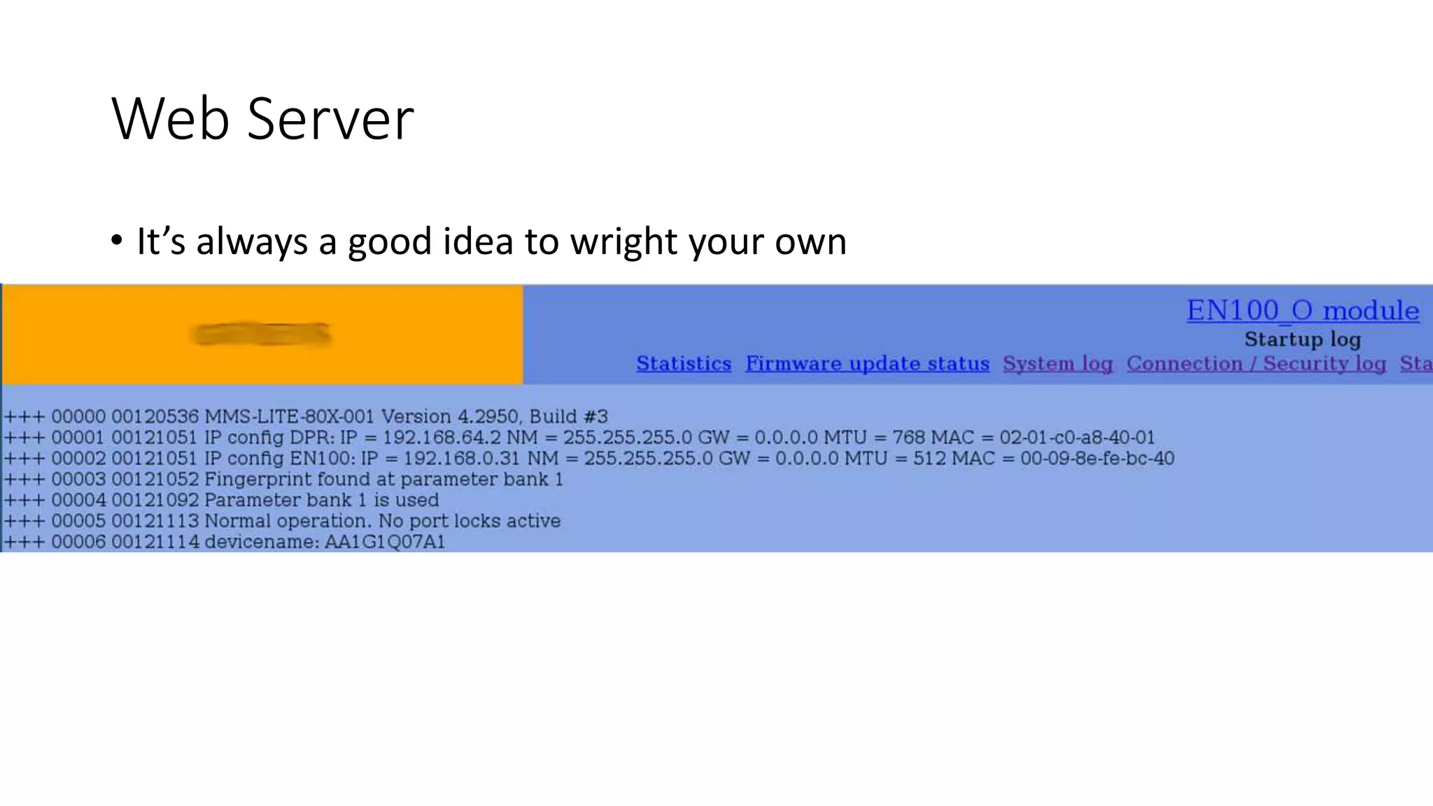 Web Server
• It’s always a good idea to wright your own
 