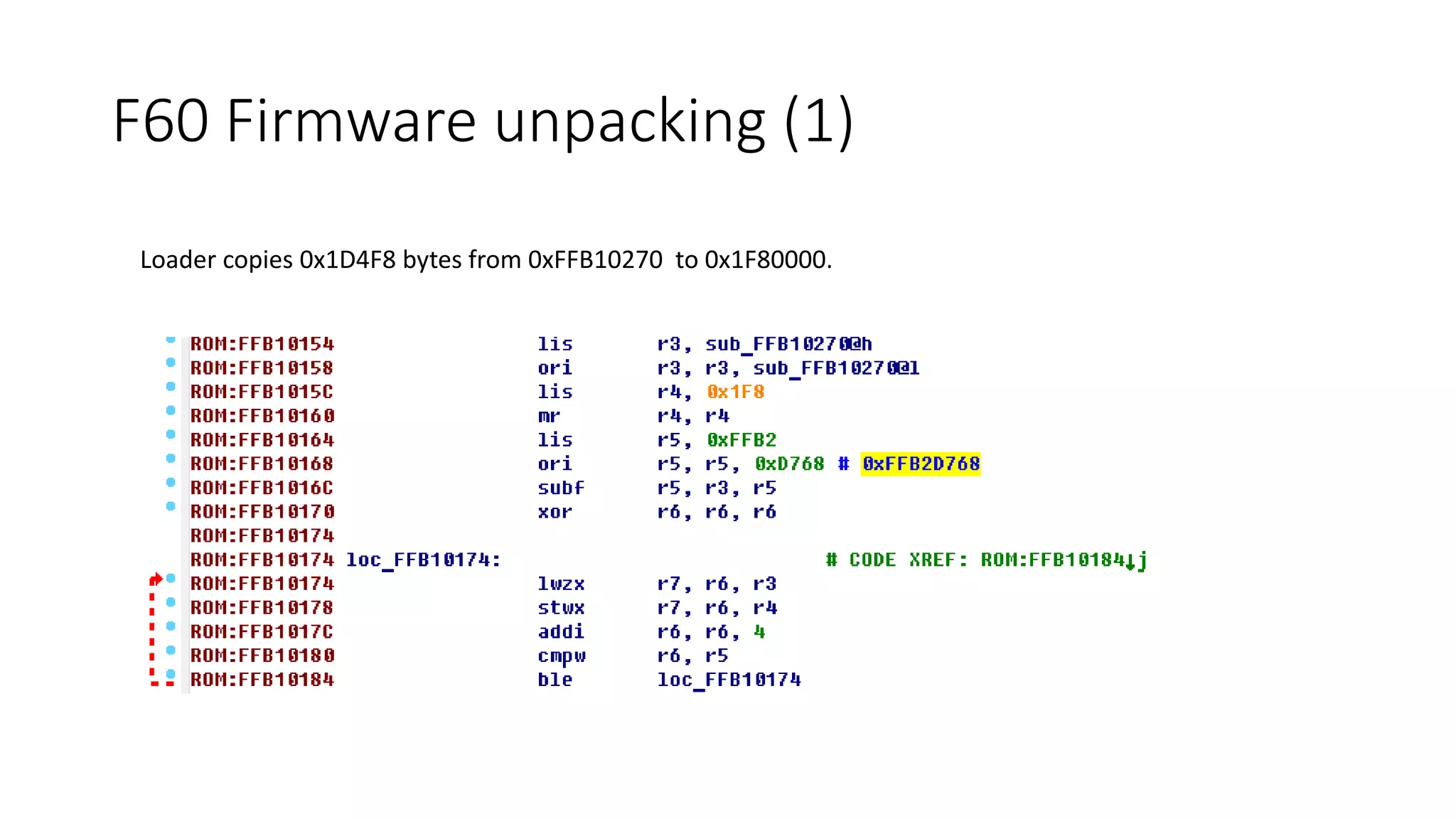 Loader copies 0x1D4F8 bytes from 0xFFB10270 to 0x1F80000.
F60 Firmware unpacking (1)
 