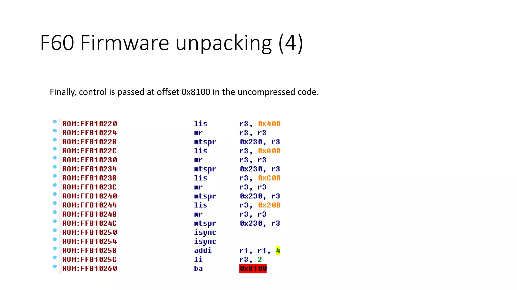 Finally, control is passed at offset 0x8100 in the uncompressed code.
F60 Firmware unpacking (4)
 